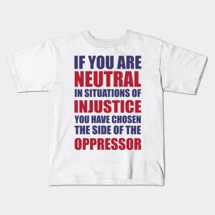 If you are neutral in situations of injustice shirt Kids T-Shirt